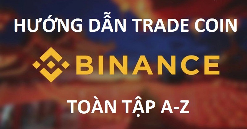 hướng dẫn trade coin trên binance toàn tập