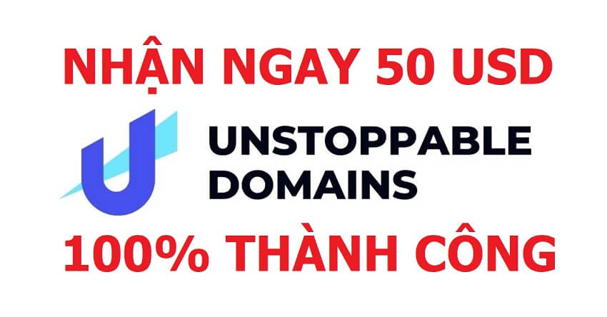 [KÈO THƠM] 100% NHẬN NGAY 50 USD VÀO TÀI KHOẢN UNSTOPPABLE DOMAINS