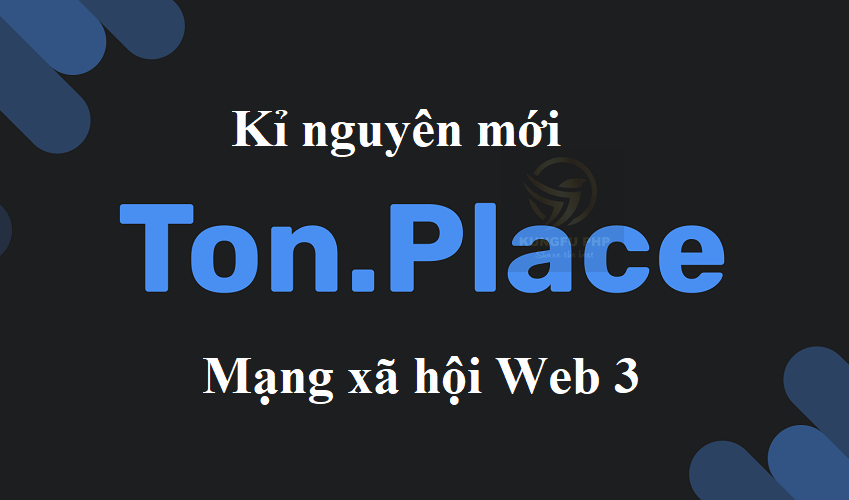Ton.Place là gì - Cách sử dụng Ton.Place - Cách kiếm tiền với Ton.Place
