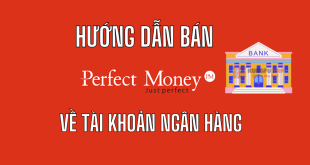 Hướng dẫn bán Perfect Money về tài khoản ngân hàng